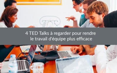 4 TED Talks à regarder pour rendre le travail d’équipe plus efficace