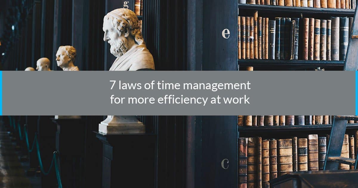 7 laws of time management for more efficiency at work