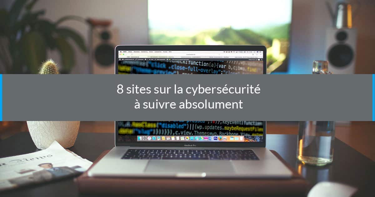 Site Cybersécurité : 8 Sites sur la Cybersécurité à suivre Absolument