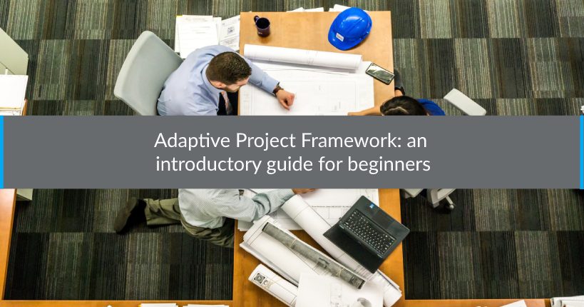 Adaptive Project Framework an introductory guide for beginners