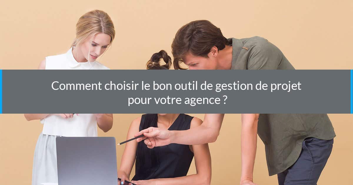 choisir outil gestion de projet pour agence