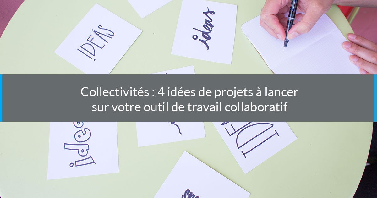 Collectivités : 4 idées de projets à lancer sur votre outil de travail collaboratif