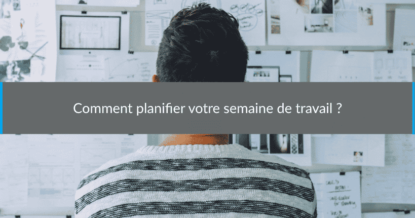 Comment planifier semaine travail