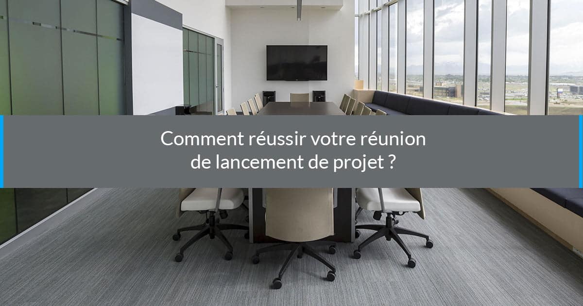 comment réussir reunion lancement projet