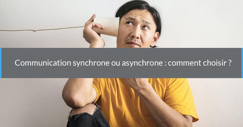 Communication synchrone ou asynchrone : comment choisir ?