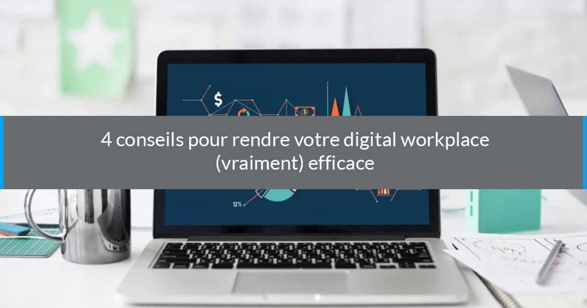 Digital Workplace : 4 Solutions pour la Rendre Efficace