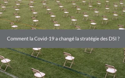 Comment la COVID-19 a changé la stratégie des DSI ?