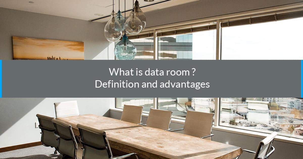 What is data room ? Definition and advantages for companies