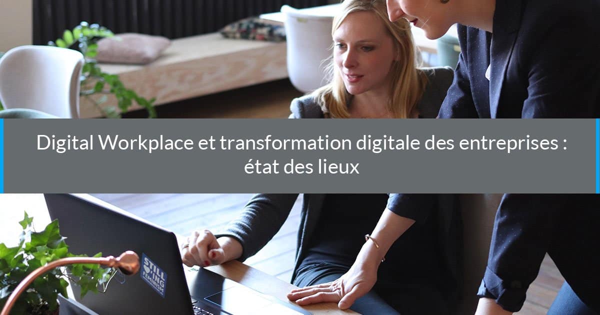 digital workplace transformation digitale entreprises etat des lieux