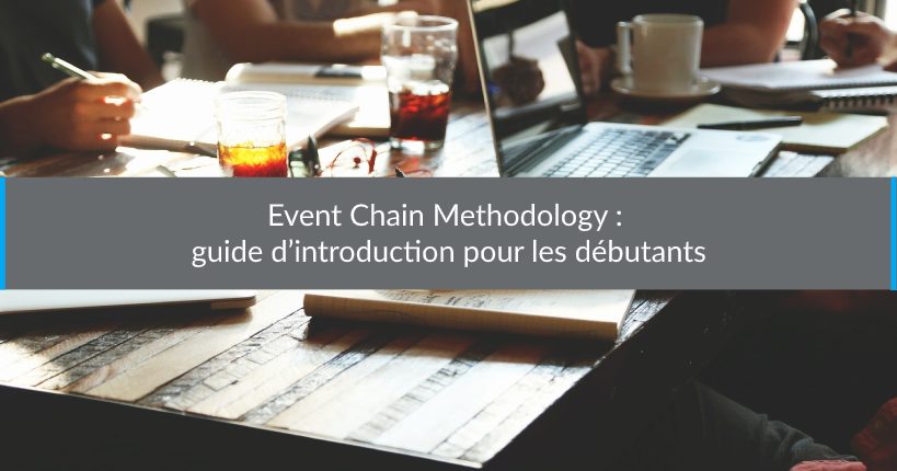 Event Chain Methodology : guide d’introduction pour les débutants