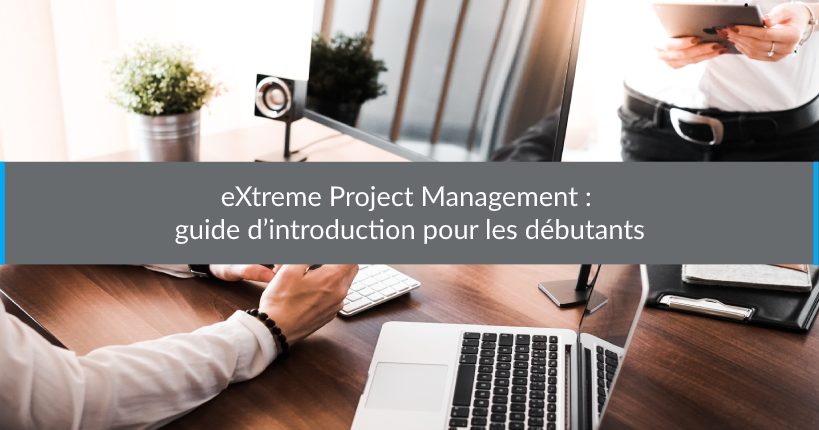 eXtreme Project Management guide d’introduction pour les débutants