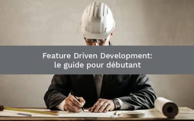 Feature Driven Development (FDD) : le guide pour débutant