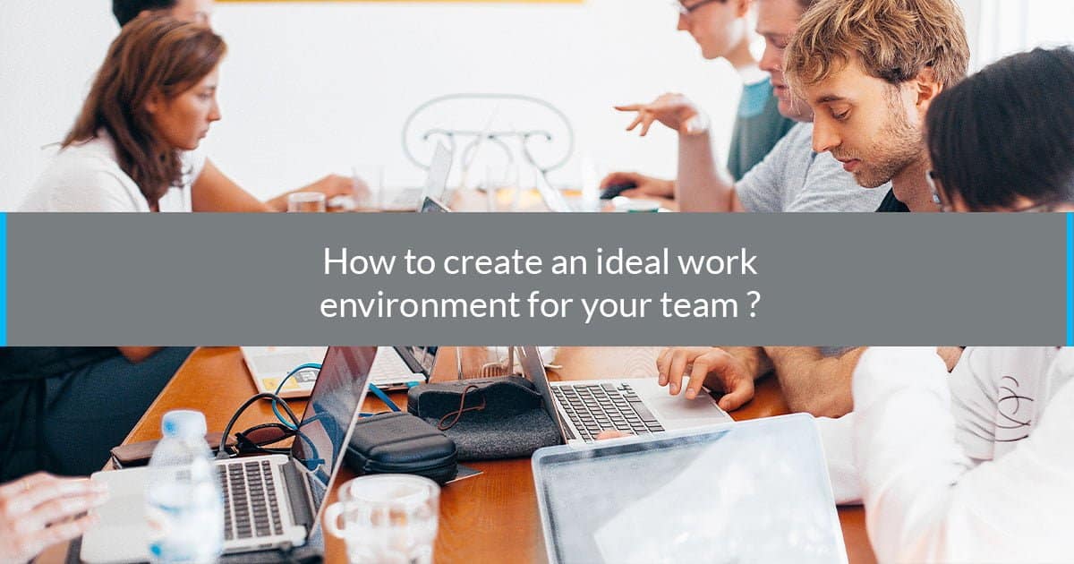 How create an ideal work environment team