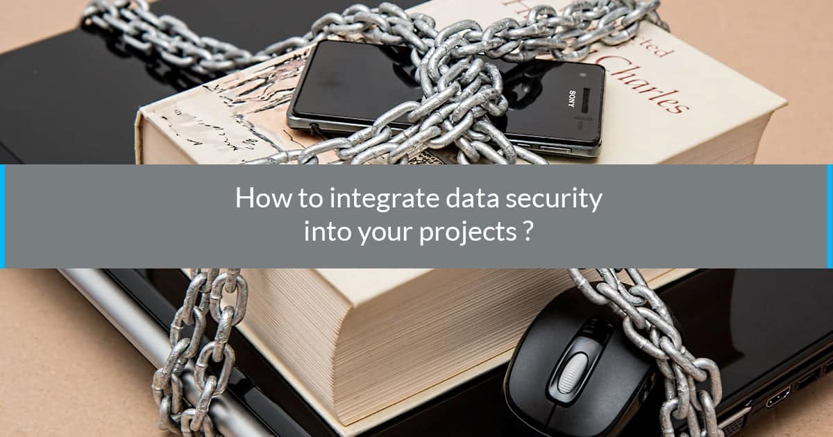 How to integrate data security into your projects?