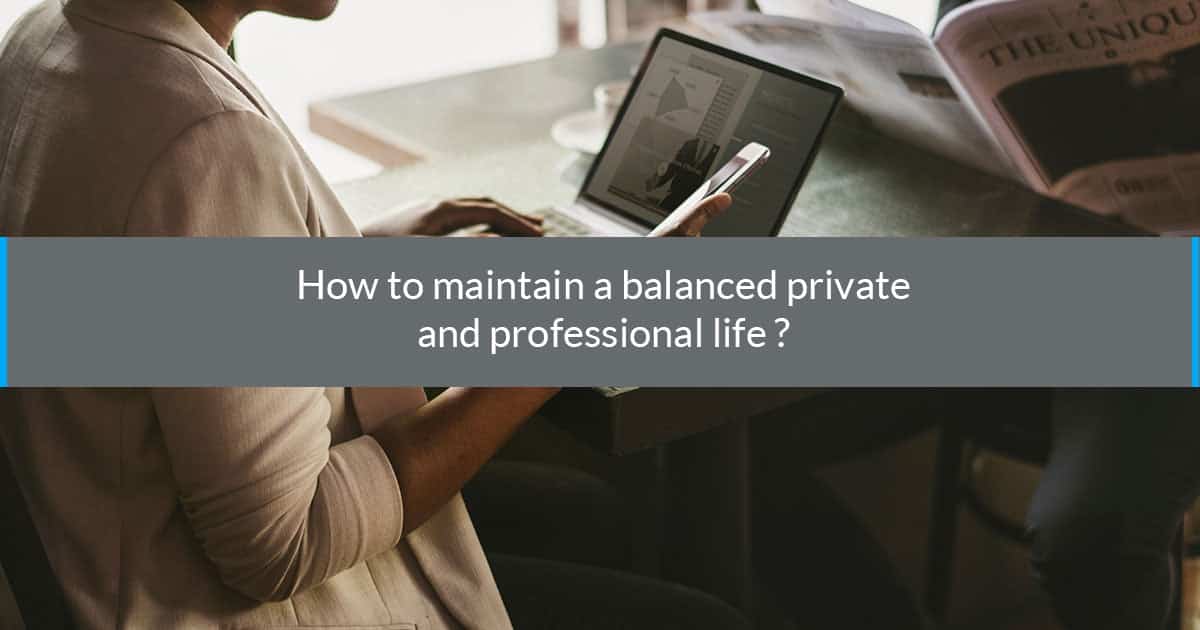 How to maintain a balanced private and professional life ?