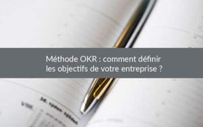 Méthode OKR : comment définir les objectifs de votre entreprise ?