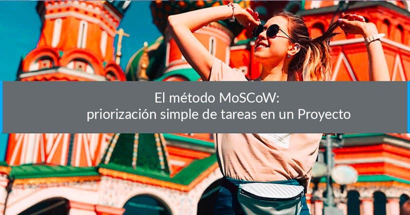 El método MoSCoW: priorización simple de tareas en un Proyecto