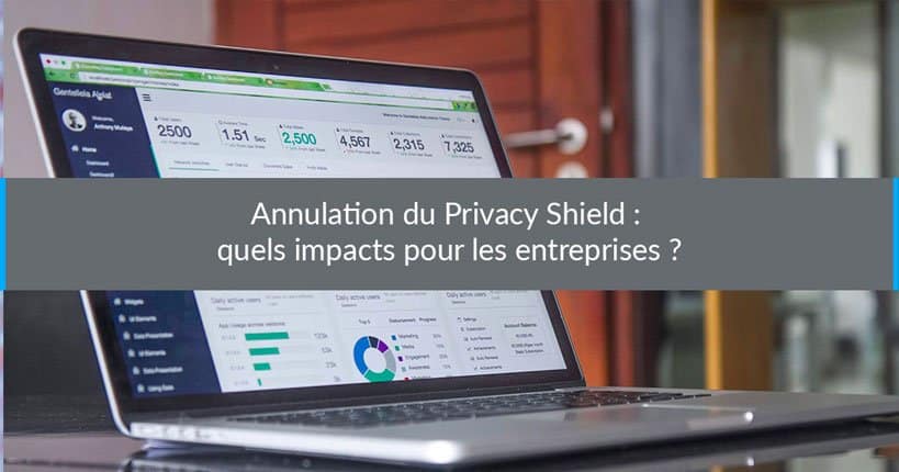 Annulation du Privacy Shield : quels impacts pour les entreprises ?