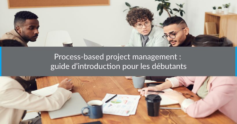 Process-based project management guide d’introduction pour les débutants