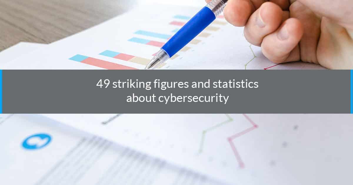 49 striking figures and statistics about cybersecurity