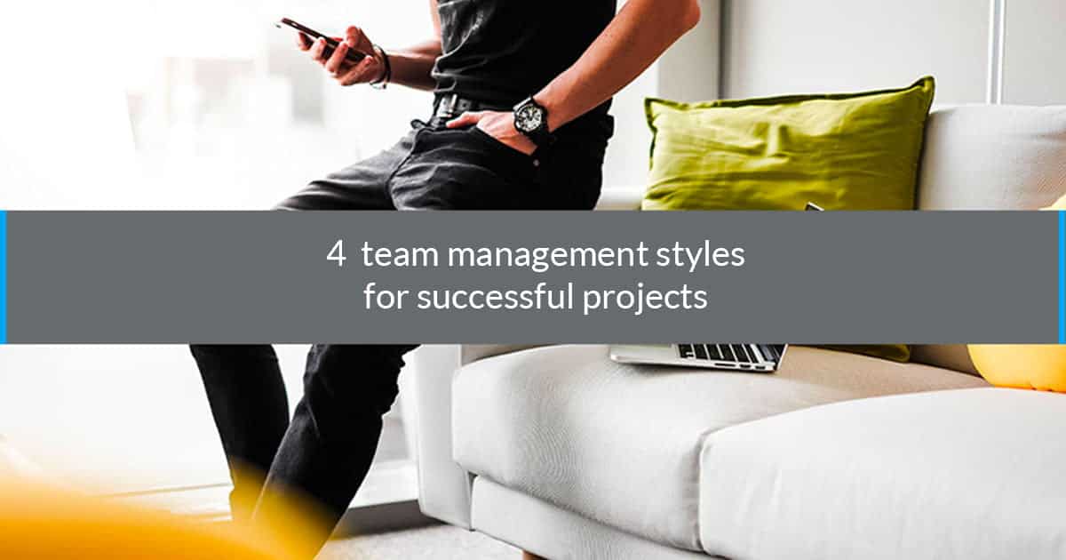 4 team management styles for successful projects