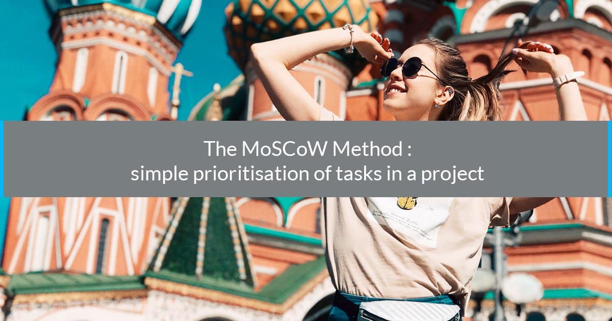 The MoSCoW Method : simple prioritization of tasks in a project