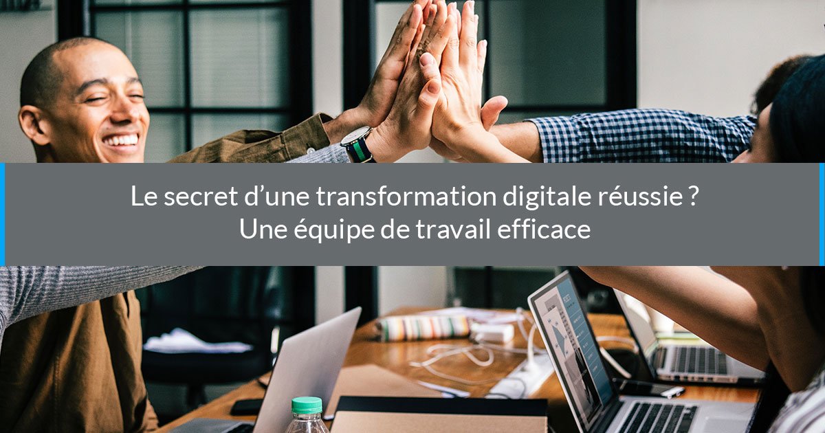 transformation digitale réussie équipe travail efficace