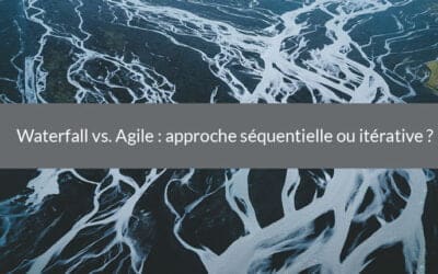 Waterfall vs Agile : approche séquentielle ou itérative ?