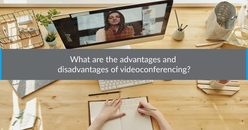 What are the advantages and disadvantages of videoconferencing